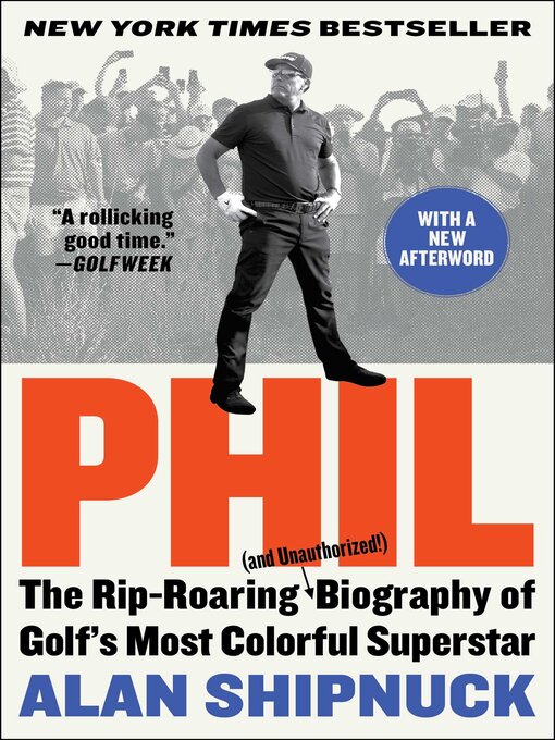 Title details for Phil: the Rip-Roaring (and Unauthorized!) Biography of Golf's Most Colorful Superstar by Alan Shipnuck - Available